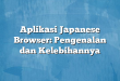 Aplikasi Japanese Browser: Pengenalan dan Kelebihannya