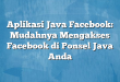 Aplikasi Java Facebook: Mudahnya Mengakses Facebook di Ponsel Java Anda