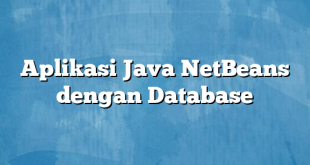 Aplikasi Java NetBeans dengan Database