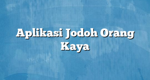 Aplikasi Jodoh Orang Kaya