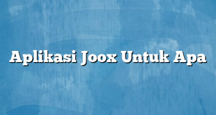 Aplikasi Joox Untuk Apa