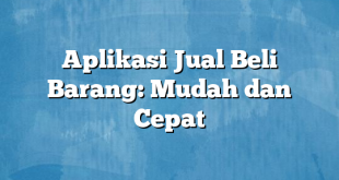 Aplikasi Jual Beli Barang: Mudah dan Cepat