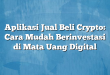 Aplikasi Jual Beli Crypto: Cara Mudah Berinvestasi di Mata Uang Digital