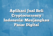 Aplikasi Jual Beli Cryptocurrency Indonesia: Menjangkau Pasar Digital