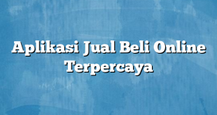 Aplikasi Jual Beli Online Terpercaya