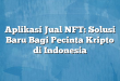 Aplikasi Jual NFT: Solusi Baru Bagi Pecinta Kripto di Indonesia