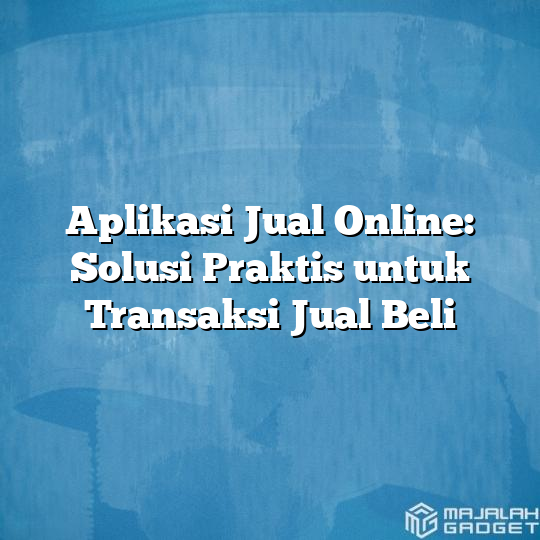 Aplikasi Jual Online: Solusi Praktis Untuk Transaksi Jual Beli ...