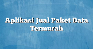 Aplikasi Jual Paket Data Termurah