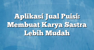 Aplikasi Jual Puisi: Membuat Karya Sastra Lebih Mudah