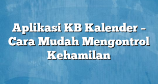 Aplikasi KB Kalender – Cara Mudah Mengontrol Kehamilan