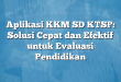 Aplikasi KKM SD KTSP: Solusi Cepat dan Efektif untuk Evaluasi Pendidikan