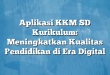 Aplikasi KKM SD Kurikulum: Meningkatkan Kualitas Pendidikan di Era Digital