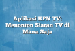 Aplikasi KPN TV: Menonton Siaran TV di Mana Saja
