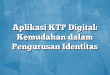 Aplikasi KTP Digital: Kemudahan dalam Pengurusan Identitas