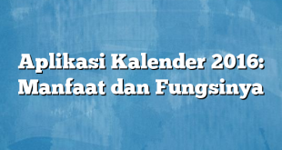 Aplikasi Kalender 2016: Manfaat dan Fungsinya