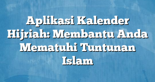 Aplikasi Kalender Hijriah: Membantu Anda Mematuhi Tuntunan Islam