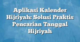 Aplikasi Kalender Hijriyah: Solusi Praktis Pencarian Tanggal Hijriyah