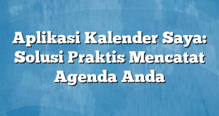 Aplikasi Kalender Saya: Solusi Praktis Mencatat Agenda Anda