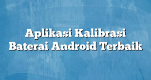 Aplikasi Kalibrasi Baterai Android Terbaik