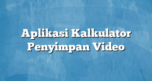 Aplikasi Kalkulator Penyimpan Video