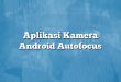 Aplikasi Kamera Android Autofocus