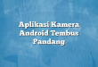 Aplikasi Kamera Android Tembus Pandang