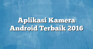 Aplikasi Kamera Android Terbaik 2016