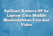 Aplikasi Kamera HP ke Laptop: Cara Mudah Memindahkan Foto dan Video