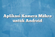 Aplikasi Kamera Makro untuk Android