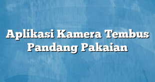 Aplikasi Kamera Tembus Pandang Pakaian