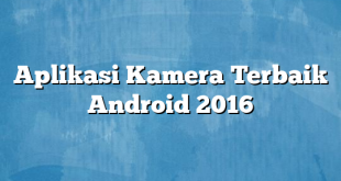 Aplikasi Kamera Terbaik Android 2016