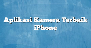 Aplikasi Kamera Terbaik iPhone