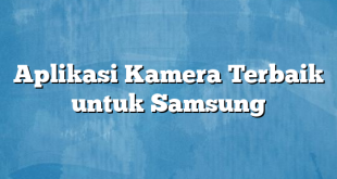 Aplikasi Kamera Terbaik untuk Samsung