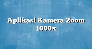 Aplikasi Kamera Zoom 1000x