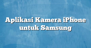 Aplikasi Kamera iPhone untuk Samsung