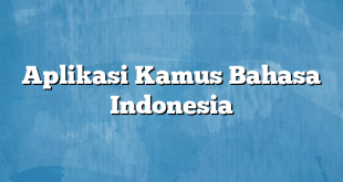 Aplikasi Kamus Bahasa Indonesia