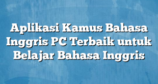 Aplikasi Kamus Bahasa Inggris PC Terbaik untuk Belajar Bahasa Inggris