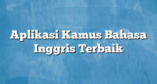 Aplikasi Kamus Bahasa Inggris Terbaik