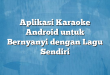 Aplikasi Karaoke Android untuk Bernyanyi dengan Lagu Sendiri