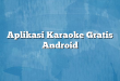 Aplikasi Karaoke Gratis Android