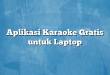 Aplikasi Karaoke Gratis untuk Laptop