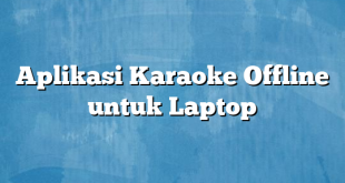 Aplikasi Karaoke Offline untuk Laptop