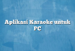 Aplikasi Karaoke untuk PC