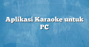 Aplikasi Karaoke untuk PC