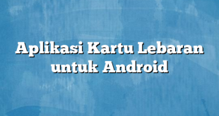 Aplikasi Kartu Lebaran untuk Android