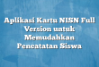 Aplikasi Kartu NISN Full Version untuk Memudahkan Pencatatan Siswa