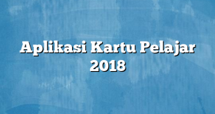 Aplikasi Kartu Pelajar 2018