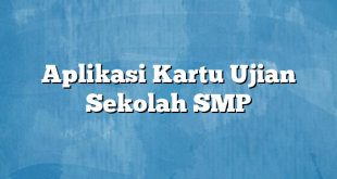 Aplikasi Kartu Ujian Sekolah SMP