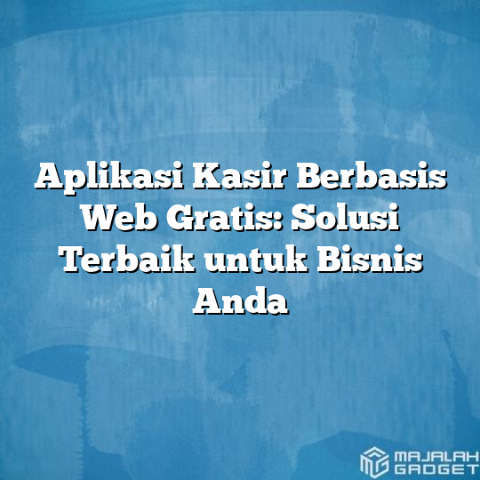 Aplikasi Kasir Berbasis Web Gratis: Solusi Terbaik Untuk Bisnis Anda ...