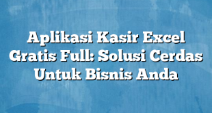 Aplikasi Kasir Excel Gratis Full: Solusi Cerdas Untuk Bisnis Anda